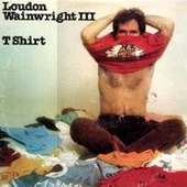 Loudon Wainwright: T-Shirt